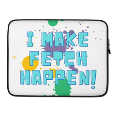 I Make Fetch Happen! Laptop Sleeve