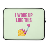 I Woke Up Like This Laptop Sleeve