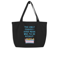 The Only Choice I Ever Made Large Organic Tote Bag