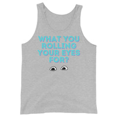 What You Rolling Your Eyes For? Unisex Tank Top