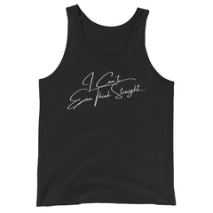 I Can't Even Think Straight Unisex Tank Top