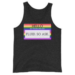 Hello My Pronouns Are Fluid. So Ask. Unisex Tank Top