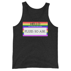 Hello My Pronouns Are Fluid. So Ask. Unisex Tank Top