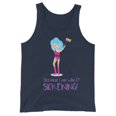 Because I Am What? Sickening! Unisex Tank Top