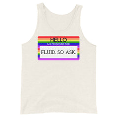 Hello My Pronouns Are Fluid. So Ask. Unisex Tank Top