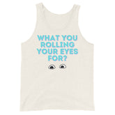 What You Rolling Your Eyes For? Unisex Tank Top