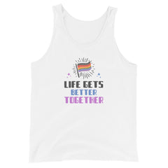 Life Gets Better TogeTher Unisex Tank Top