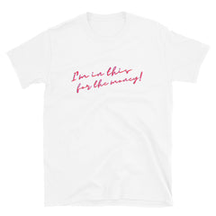 I'm In This For The Money T-Shirt