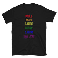 Smile, Talk, Laugh, Drink, Dance, Eat Ass T-Shirt