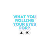 What You Rolling Your Eyes For? Bubble-Free Stickers