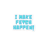 I Make Fetch Happen! Bubble-Free Stickers