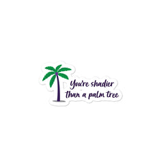 Shadier Than A Palm Tree Bubble-Free Stickers