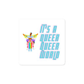 It's A Queer Queer World Bubble-Free Stickers