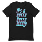 It's A Queer Queer World T-Shirt