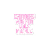 Emotions Are For Ugly People Bubble-Free Stickers