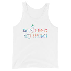 Catch Flights Not Feelings Unisex Tank Top