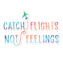 Catch Flights Not Feelings Bubble-Free Stickers