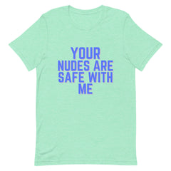Your Nudes Are Safe With Me T-Shirt