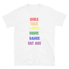 Smile, Talk, Laugh, Drink, Dance, Eat Ass T-Shirt