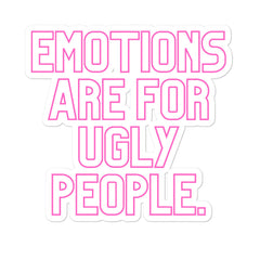 Emotions Are For Ugly People Bubble-Free Stickers