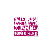 Girls Just Wanna Have Fundamental Human Rights Bubble-Free Stickers