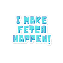 I Make Fetch Happen! Bubble-Free Stickers