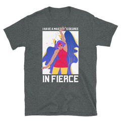 Master's Degree In Fierce T-Shirt