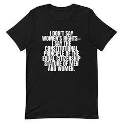 I Don't Say Women's Rights T-Shirt
