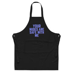 Your Nudes Are Safe With Me Organic Cotton Apron
