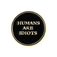 Human Are Idiots Enamel Pin