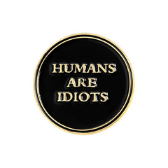 Human Are Idiots Enamel Pin