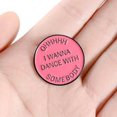 Oh I Wanna Dance With Somebody Enamel Pin