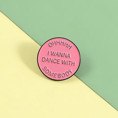 Oh I Wanna Dance With Somebody Enamel Pin
