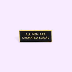 All Men Are Cremated Equal Enamel Pin