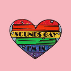 Sounds Gay I'm In Enamel Pin