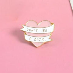 Don't Be A Dick Enamel Pin