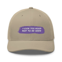 I Look Too Good Not To Be Seen Trucker Cap
