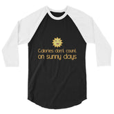 Calories Don't Count On Sunny Days 3/4 Sleeve Raglan Shirt