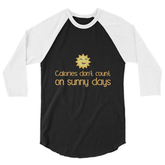Calories Don't Count On Sunny Days 3/4 Sleeve Raglan Shirt