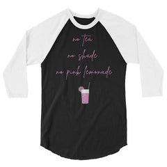 No Tea No Shade No Pink Lemonade 3/4 Sleeve Raglan Shirt