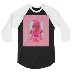 Oh No You Better Don't 3/4 Sleeve Raglan Shirt