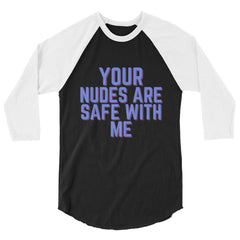 Your Nudes Are Safe With Me 3/4 Sleeve Raglan Shirt