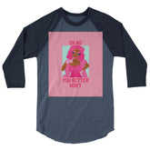Oh No You Better Don't 3/4 Sleeve Raglan Shirt