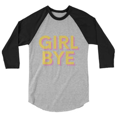 Girl Bye 3/4 Sleeve Raglan Shirt