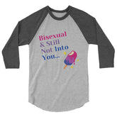Bisexual & Still Not Into You 3/4 Sleeve Raglan Shirt