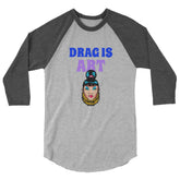 Drag Is Art 3/4 Sleeve Raglan Shirt