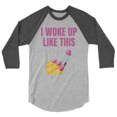 I Woke Up Like This 3/4 Sleeve Raglan Shirt