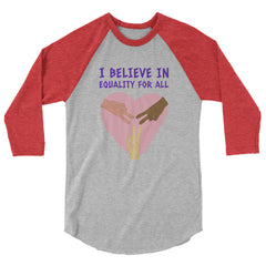I Believe In Equality For All 3/4 Sleeve Raglan Shirt