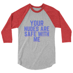Your Nudes Are Safe With Me 3/4 Sleeve Raglan Shirt