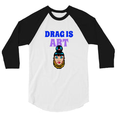 Drag Is Art 3/4 Sleeve Raglan Shirt